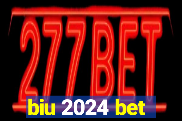 biu 2024 bet